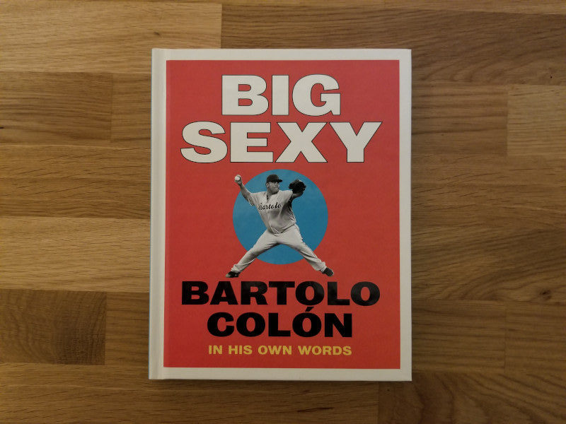 Big Sexy Bartolo Colon Autobiography Best Baseball Book