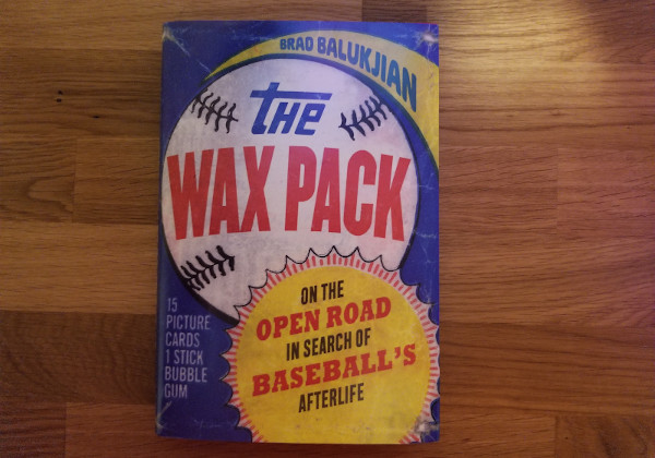 The Wax Pack On The Open Road in Search of Baseball's Afterlife Book Review