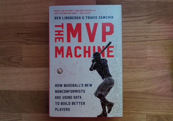 The MVP Machine: How Baseball’s New Nonconformists are Using Better Data to Build Better Players Book Review